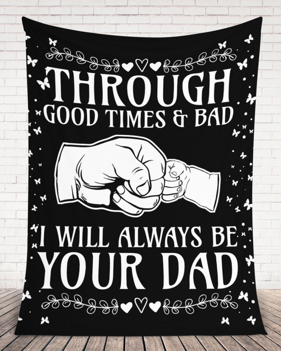 Through Good Times & Bad - I Will Always Be Your Dad - Sherpa Fleece Blanket